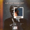 We Not Done Yet - EP