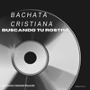 Bachata Cristiana Buscando Su Rostro - Single