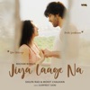 Jiya Laage Na - Single