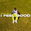 I FEEL GOOD - Single