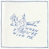 WHEN YOU'RE WITH ME - Single