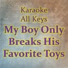 My Boy Only Breaks His Favorite Toys (Karaoke Version) - Single