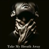 Take My Breath Away - EP