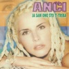 Anci - Ja sam ono sto ti treba