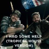 I Had Some Help (Post Malone Featuring & Morgan Wallen) [Tropical House Version] - Single