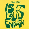 Is It Loud Enough - Single