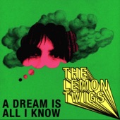 The Lemon Twigs - A Dream Is All I Know