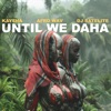 Until We Daha - Single