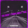 You Didn't Think About That - Single