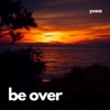 Be Over - Single