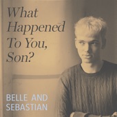 Belle & Sebastian - What Happened to You, Son?