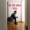 Be My Own Man - Single