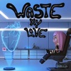 Waste My Love - Single