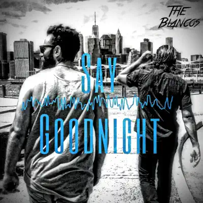 Say Goodnight - Single - The Blancos