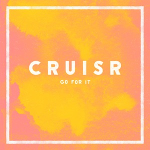 CRUISR - Go for It - 排舞 音樂