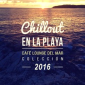Chillout en la Playa: Café Lounge del Mar Colección 2016, Música Suave y Relajante, Chillout Música Ambiental artwork