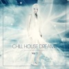 Chill House Dreams, Vol. 1