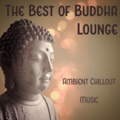 The Best of Buddha Lounge: Ambient Chillout Music, Easy Listening, Instrumental Background for Bar & Chill Out Cafe artwork