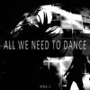 All We Need to Dance, Vol. 1