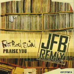 Praise You (JFB the Remixes) - Fatboy Slim