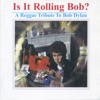 Is It Rolling Bob? A Reggae Tribute to Bob Dylan, 2004