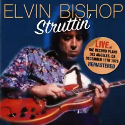 Struttin' - Live at the Record Plant 11 Dec 75 (Remastered) [Live] - Elvin Bishop