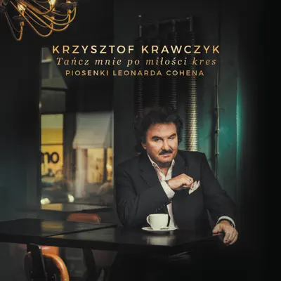 Tańcz Mnie Po Miłości Kres. Piosenki Leonarda Cohena - Krzysztof Krawczyk Tańcz Mnie Po Miłości Kres. Piosenki Leonarda Cohena - Krzysztof Krawczyk