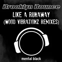 Like a Runaway (Wood Vibrationz Remixes) - EP - Brooklyn Bounce Like a Runaway (Wood Vibrationz Remixes) - EP - Brooklyn Bounce