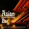 Asian Meditation Bar: Oasis of Buddha Music, State of Blissful Zen, Tibetan Singing Bowls, Chinese Bells, Feng Shui Wind Chimes, Spirituality in Buddhist Temple album lyrics, reviews, download