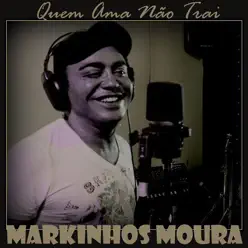 Quem Ama Não Trai - Single - Markinhos Moura Quem Ama Não Trai - Single - Markinhos Moura