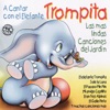 Las Mas Lindas Canciones del Jardín: A Cantar Con el Elefante Trompita