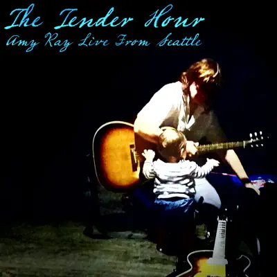 The Tender Hour: Amy Ray Live from Seattle - Amy Ray