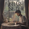 Ghar Se Dur - Single