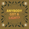 Anybody Got a Light? - Single