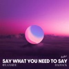 Say What You Need To Say - Single