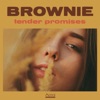 BROWNIE - Tender Promises