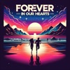 Forever In Our Hearts - Single