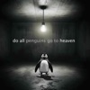 Do All Penguins Go To Heaven