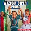 Evangel Praise Family - Wazobia Super Praise