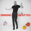 Drinking About You - Single