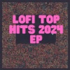 Lofi Top Hits 2024 EP