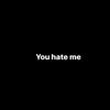You Hate Me - Single