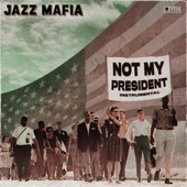 Jazz Mafia - Not My President (Instrumental) [feat. Rich Armstrong, Ross Eustis & Tommy Occhiuto]