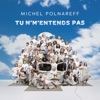 Michel Polnareff - Tu n'm’entends pas