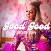 Meghan Linsey - Good Good