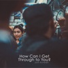 How Can I Get Through to You? - EP