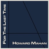 Howard Mahan - For the Last Time