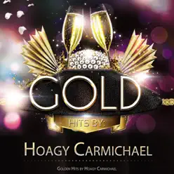 Golden Hits by Hoagy Carmichael - Hoagy Carmichael Golden Hits by Hoagy Carmichael - Hoagy Carmichael