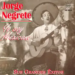 Yo Soy Mexicano - Jorge Negrete