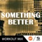 Something Better (WMTV 135 BPM Workout Mix) [feat. Angelica] - Single